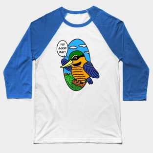 Funny kingfisher says good day Baseball T-Shirt